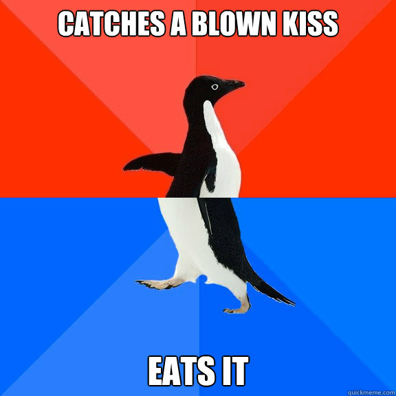 catches a blown kiss eats it - Socially Awesome Awkward Penguin