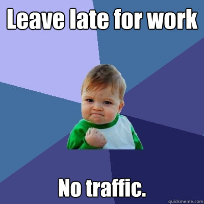 leave late for work no traffic - Success Kid