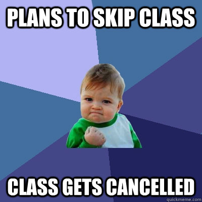 plans to skip class class gets cancelled - Success Kid