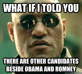 what if i told you there are other candidates beside obama a - Matrix Morpheus