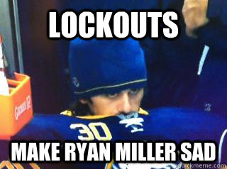 lockouts make ryan miller sad - Sad Locked Out Ryan Miller
