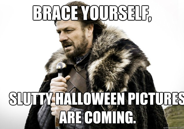 brace yourself slutty halloween pictures are coming - brace yourself the soccer updates are coming