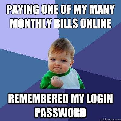 paying one of my many monthly bills online remembered my log - Success Kid