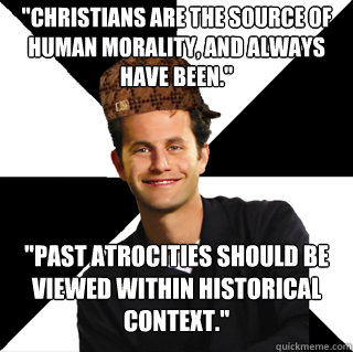 christians are the source of human morality and always hav - Scumbag Kirk Cameron