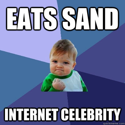 eats sand internet celebrity - Success Kid