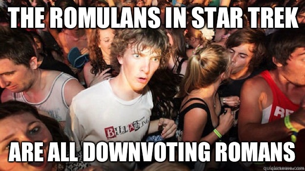 The Romulans in Star trek Are all Downvoting Romans - Clarity Clarence