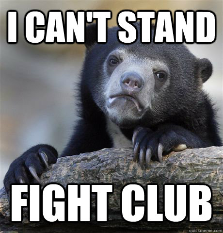 i cant stand fight club - Confession Bear