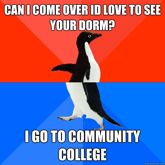 can i come over id love to see your dorm i go to community - Socially Awesome Awkward Penguin