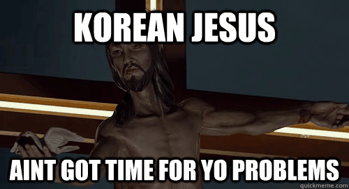 korean jesus aint got time for yo problems - Korean Jesus