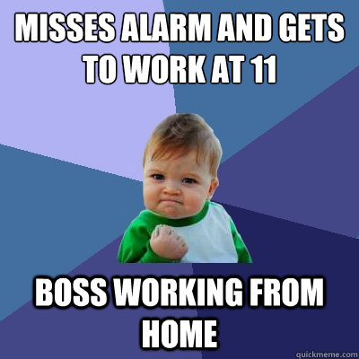 misses alarm and gets to work at 11 boss working from home - Success Kid