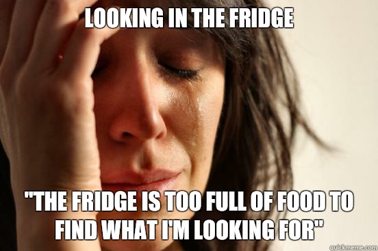 looking in the fridge the fridge is too full of food to find - First World Problems