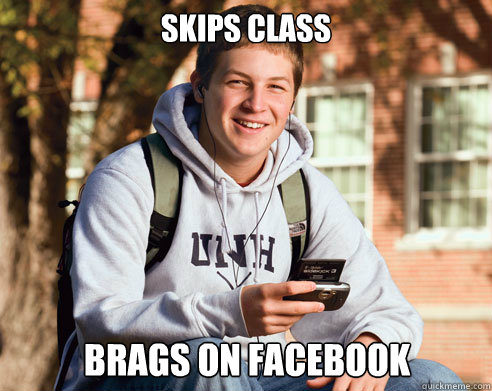 skips class brags on facebook - College Freshman