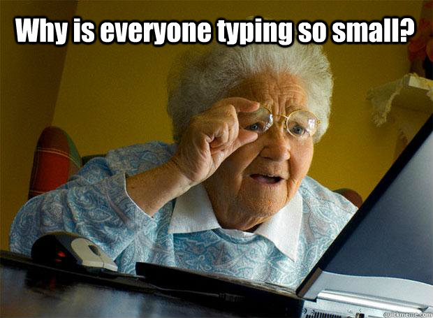 why is everyone typing so small - Grandma finds the Internet