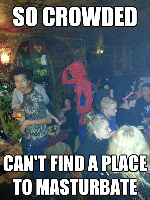 so crowded cant find a place to masturbate -