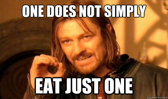 one does not simply eat just one - Boromir