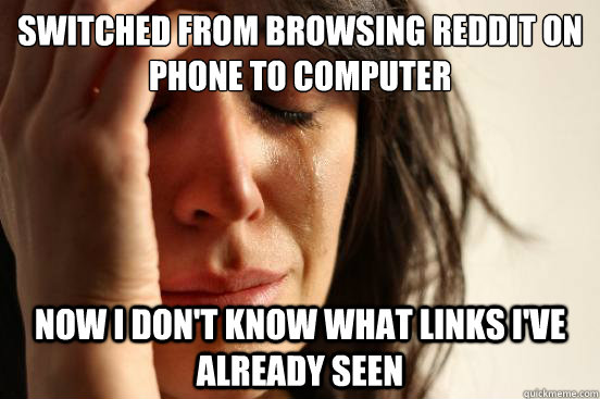 switched from browsing reddit on phone to computer now i don - First World Problems