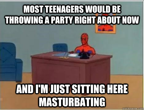 most teenagers would be throwing a party right about now and - Spiderman Masturbating Desk