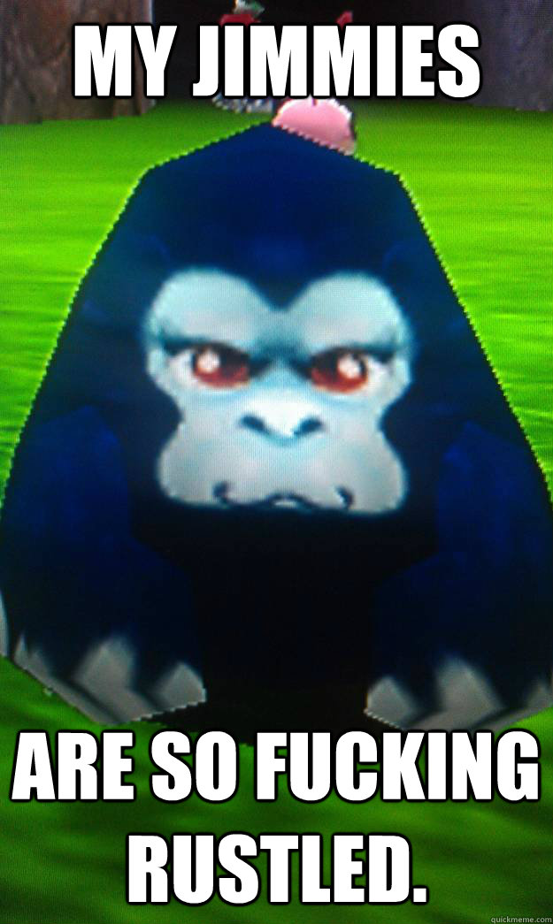my jimmies are so fucking rustled -