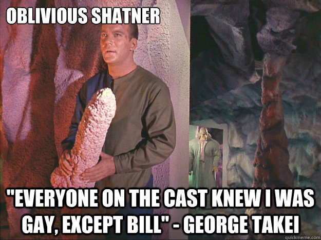 oblivious shatner everyone on the cast knew i was gay exce - Introducing oblivious Shatner