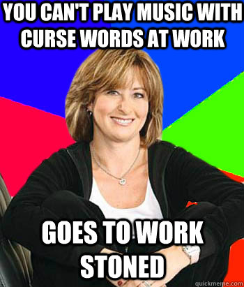 you cant play music with curse words at work goes to work s - Sheltering Suburban Mom