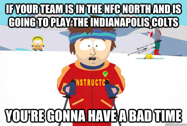 if your team is in the nfc north and is going to play the in - Super Cool Ski Instructor