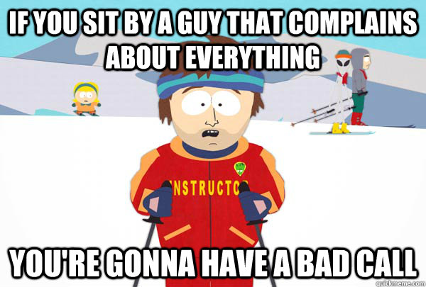 if you sit by a guy that complains about everything youre g - Super Cool Ski Instructor