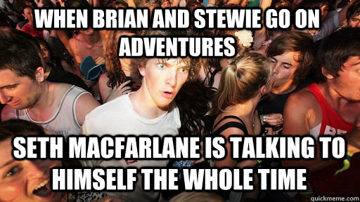 when brian and stewie go on adventures seth macfarlane is ta - Sudden Clarity Clarence Neopet