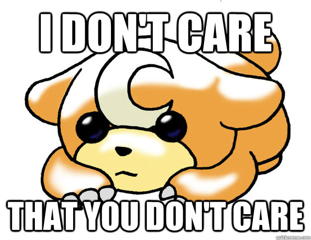 i dont care that you dont care - Confession Teddiursa