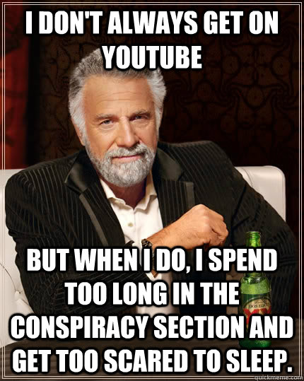 i dont always get on youtube but when i do i spend too lon - The Most Interesting Man In The World