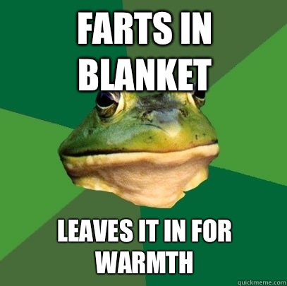 Farts in blanket Leaves it in for warmth - Foul Bachelor Frog
