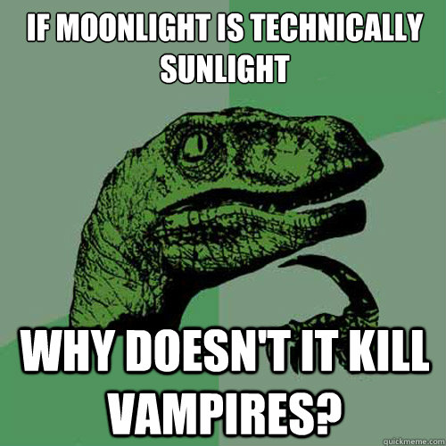 if moonlight is technically sunlight why doesnt it kill vam - Philosoraptor
