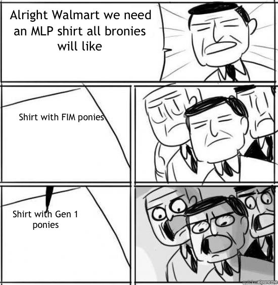 Alright Walmart we need an MLP shirt all bronies will like S - alright gentlemen