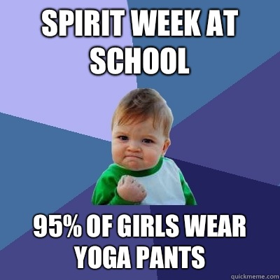Spirit week at school 95 of girls wear yoga pants - Success Kid