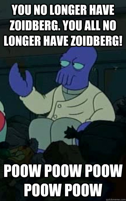 you no longer have zoidberg you all no longer have zoidberg -
