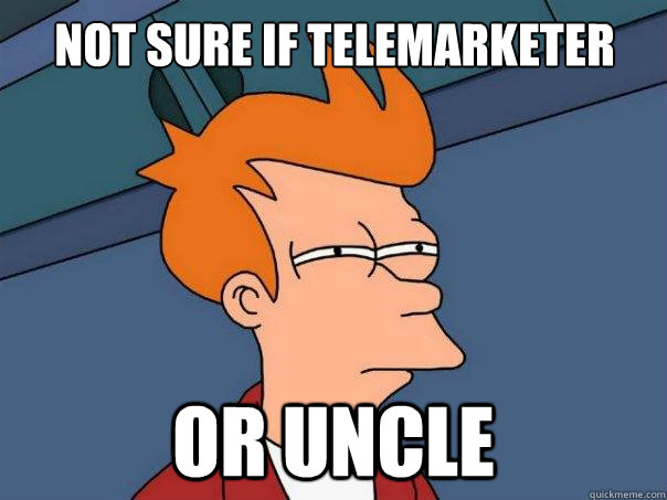 not sure if telemarketer or uncle - Futurama Fry