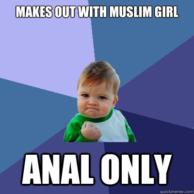 makes out with muslim girl anal only - Success Kid