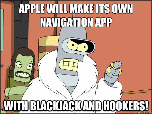 apple will make its own navigation app with blackjack and ho - blackjack and hookers