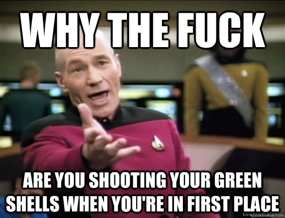 why the fuck are you shooting your green shells when youre - Annoyed Picard HD