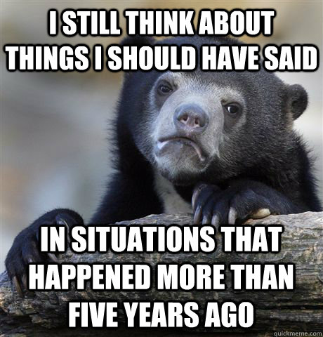 i still think about things i should have said in situations - Confession Bear