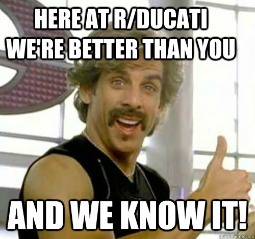 here at rducati were better than you and we know it - Dodgeball And We Know It