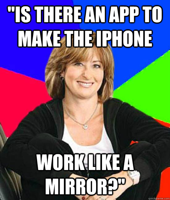 is there an app to make the iphone work like a mirror - Uneducated Internet Mom