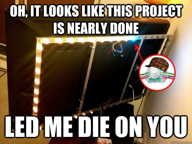 oh it looks like this project is nearly done led me die on - Scumbag LED