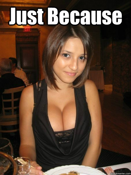 just because - cant find boob girls meme