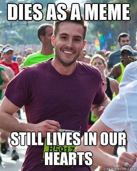 dies as a meme still lives in our hearts - Ridiculously photogenic guy