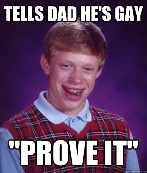 tells dad hes gay prove it - Bad Luck Brian