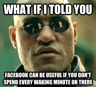 what if i told you facebook can be useful if you dont spend - Matrix Morpheus