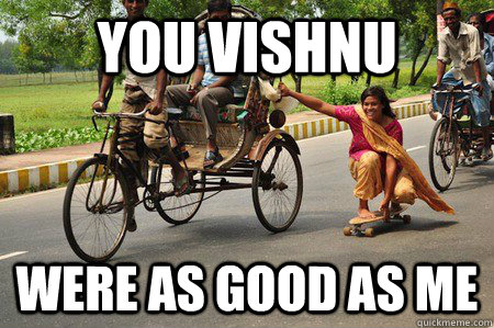 you vishnu were as good as me - Sikh Skater