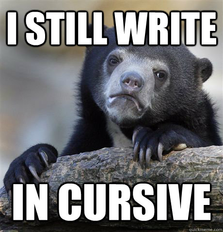 i still write in cursive - Confession Bear