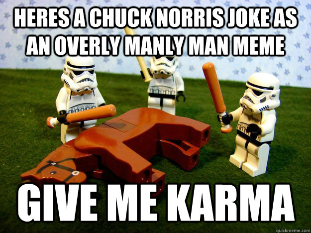 heres a chuck norris joke as an overly manly man meme give m - Dead Horse