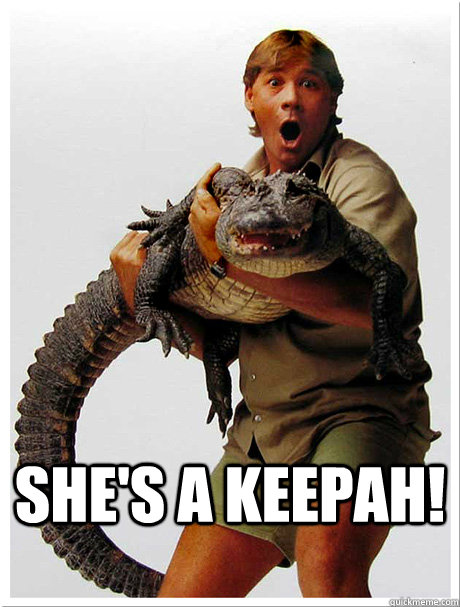shes a keepah - Steve Irwin Keepah